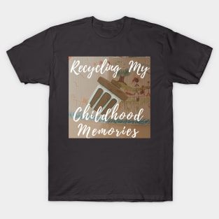 Recycling my childhood memories T-Shirt